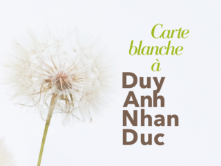 Carte blanche à Duy Anh Nhan Duc